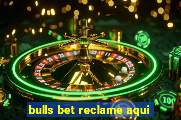 bulls bet reclame aqui